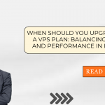 When Should You Upgrade to a VPS Hosting Plan: Balancing Cost and Performance in India?